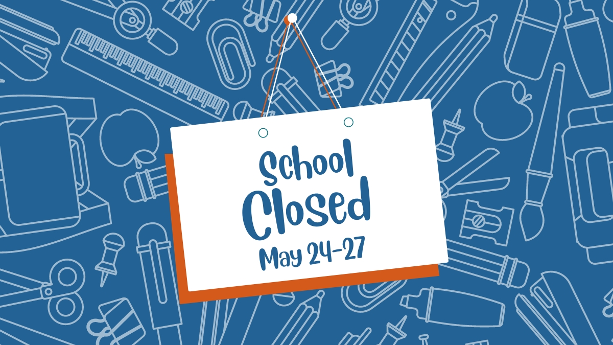 School Closed: May 24-27
